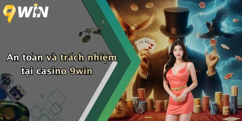 An toàn và trách nhiệm tại casino 9win