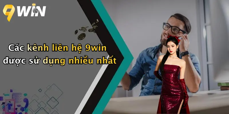 Các kênh liên hệ 9win được sử dụng nhiều nhất