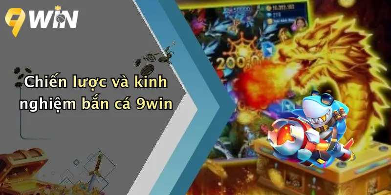 Chiến lược và kinh nghiệm bắn cá 9win