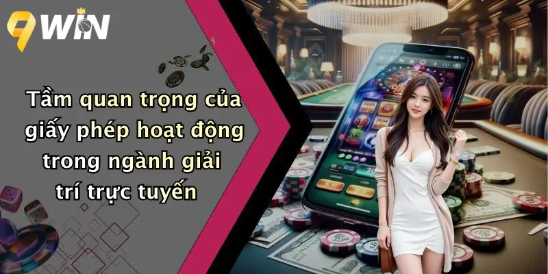 Tầm quan trọng của giấy phép hoạt động trong ngành giải trí trực tuyến