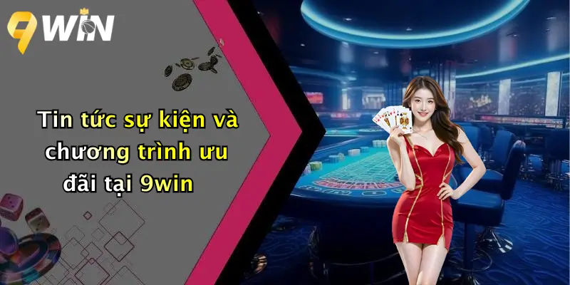 Tin tức sự kiện và chương trình ưu đãi tại 9win