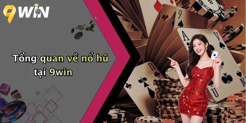 Tổng quan về nổ hũ tại 9win